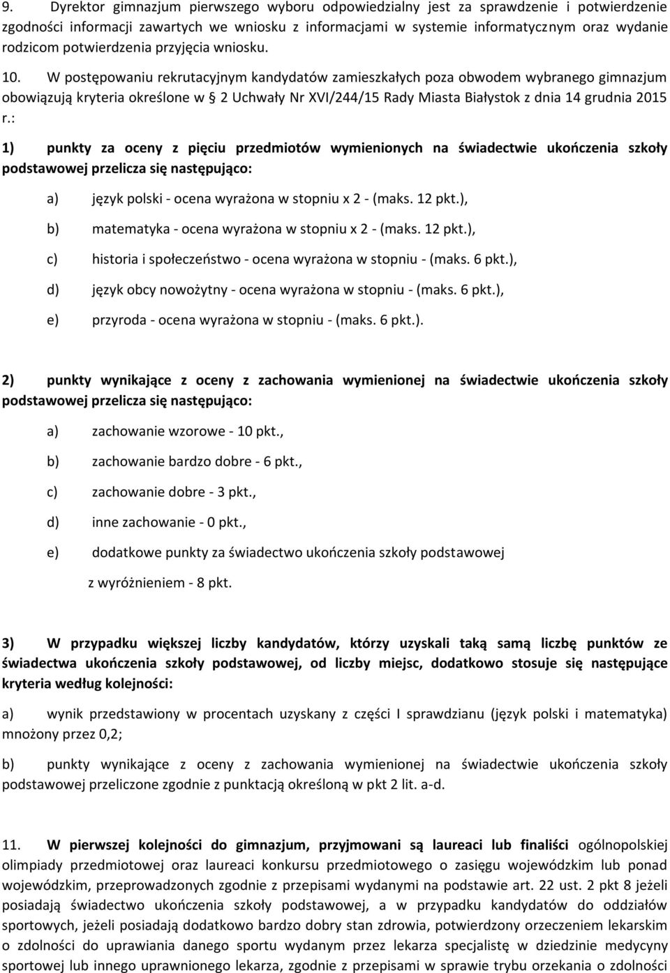 W postępowaniu rekrutacyjnym kandydatów zamieszkałych poza obwodem wybranego gimnazjum obowiązują kryteria określone w 2 Uchwały Nr XVI/244/15 Rady Miasta Białystok z dnia 14 grudnia 2015 r.