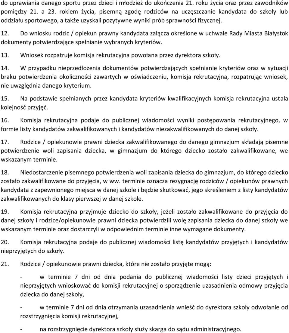 Do wniosku rodzic / opiekun prawny kandydata załącza określone w uchwale Rady Miasta Białystok dokumenty potwierdzające spełnianie wybranych kryteriów. 13.