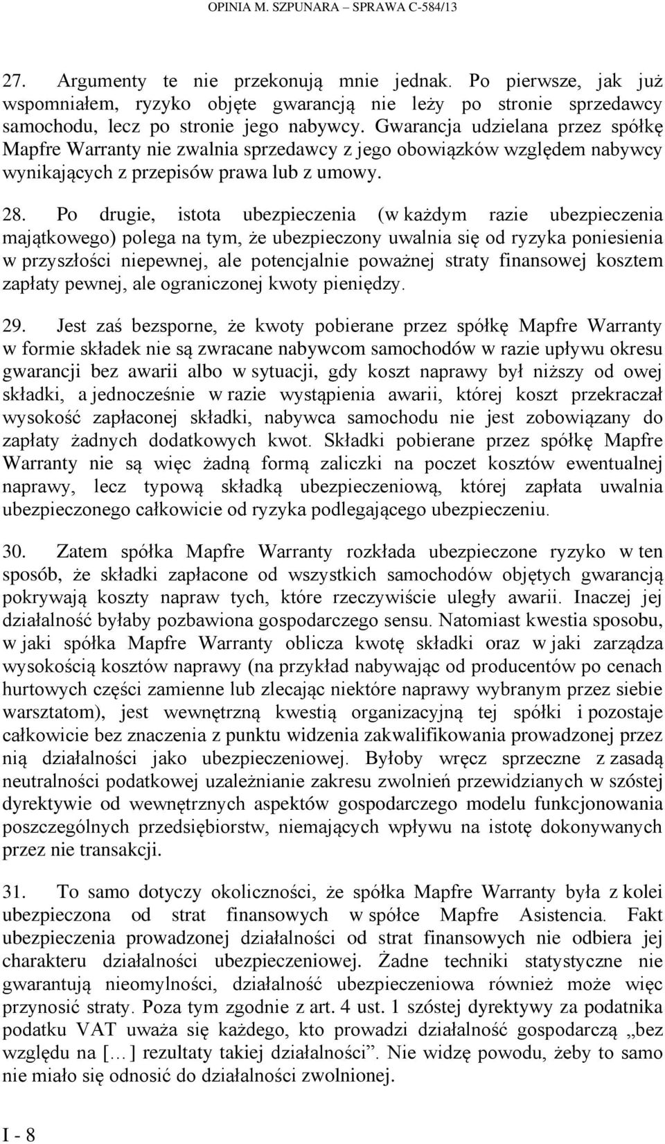 Gwarancja udzielana przez spółkę Mapfre Warranty nie zwalnia sprzedawcy z jego obowiązków względem nabywcy wynikających z przepisów prawa lub z umowy. 28.