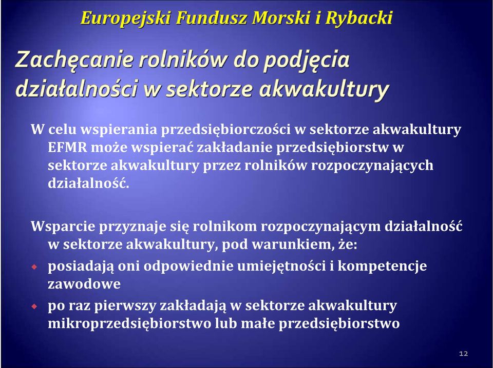 Wsparcie przyznaje się rolnikom rozpoczynającym działalność w sektorze akwakultury, pod warunkiem, że: