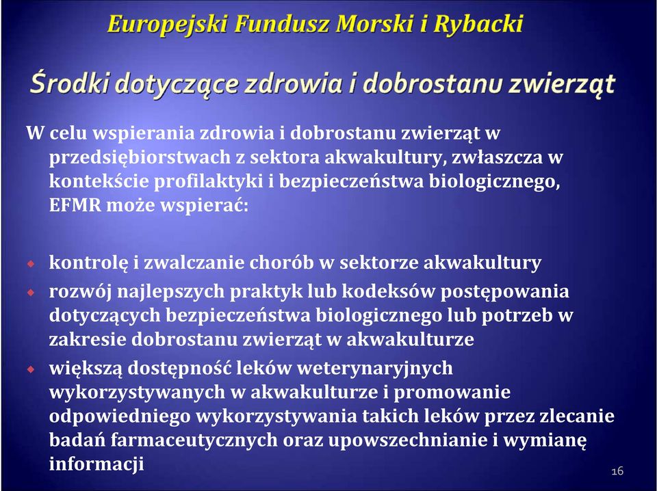 dotyczących bezpieczeństwa biologicznego lub potrzeb w zakresie dobrostanu zwierząt w akwakulturze większą dostępność leków weterynaryjnych