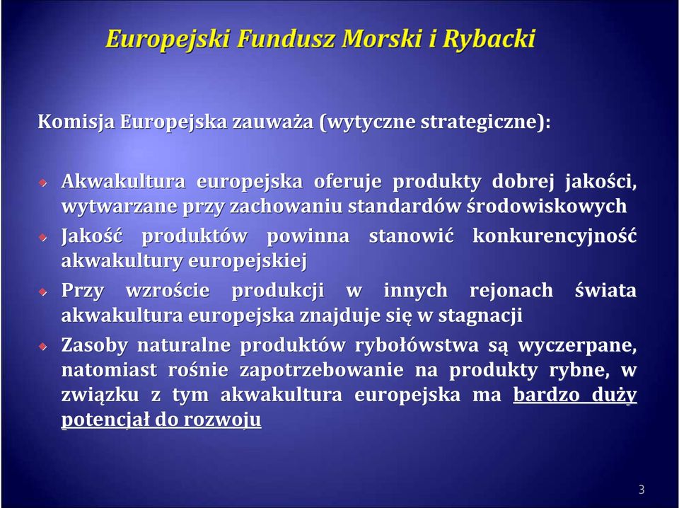 produkcji w innych rejonach świata akwakultura europejska znajduje się w stagnacji Zasoby naturalne produktów w rybołówstwa sąs