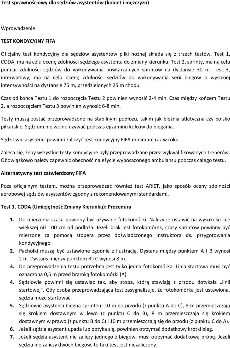 Test 3, interwałowy, ma na celu ocenę zdolności sędziów do wykonywania serii biegów o wysokiej intensywności na dystansie 75 m, przedzielonych 25 m chodu.