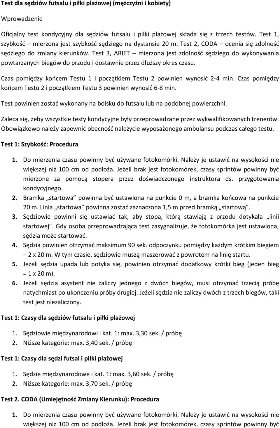 Test 3, ARIET mierzona jest zdolność sędziego do wykonywania powtarzanych biegów do przodu i dostawnie przez dłuższy okres czasu.