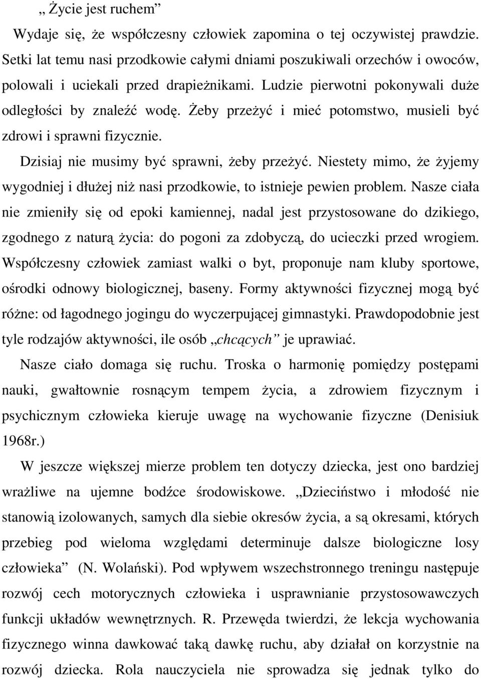 Żeby przeżyć i mieć potomstwo, musieli być zdrowi i sprawni fizycznie. Dzisiaj nie musimy być sprawni, żeby przeżyć.