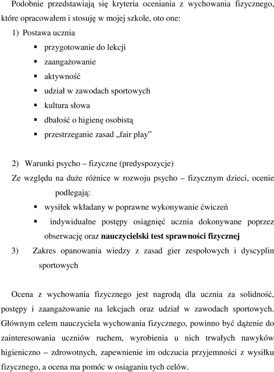 ocenie podlegają: wysiłek wkładany w poprawne wykonywanie ćwiczeń indywidualne postępy osiągnięć ucznia dokonywane poprzez obserwację oraz nauczycielski test sprawności fizycznej 3) Zakres opanowania