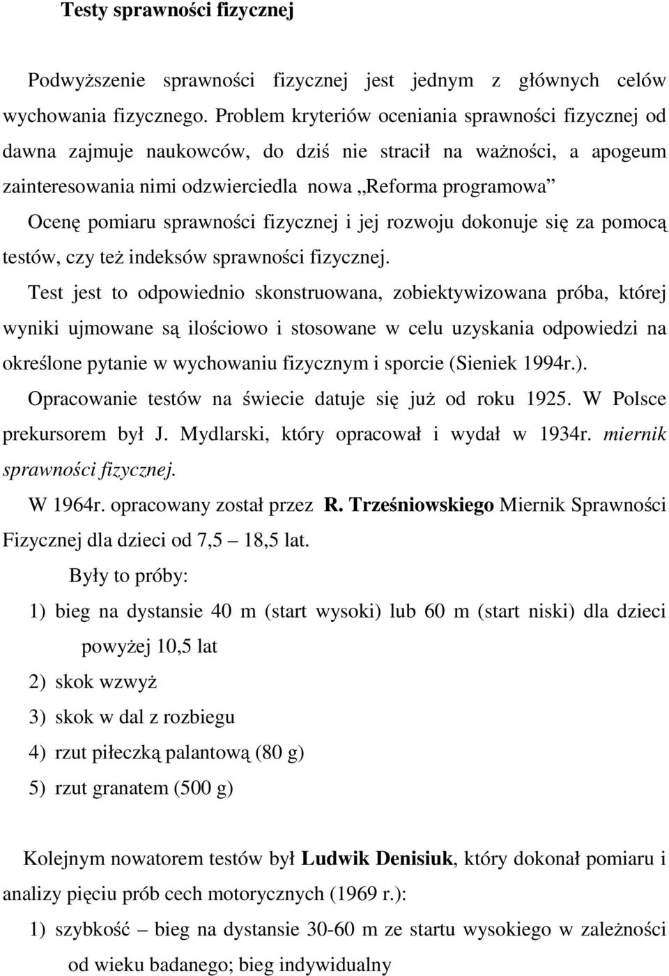 sprawności fizycznej i jej rozwoju dokonuje się za pomocą testów, czy też indeksów sprawności fizycznej.