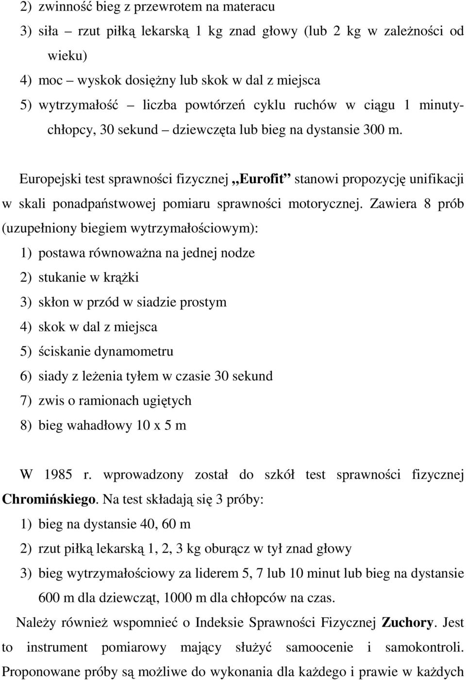 Europejski test sprawności fizycznej Eurofit stanowi propozycję unifikacji w skali ponadpaństwowej pomiaru sprawności motorycznej.