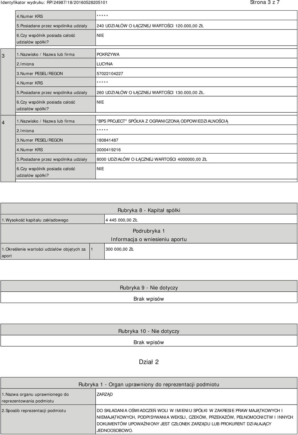 Numer KRS 0000419216 8000 UDZIAŁÓW O ŁĄCZNEJ WARTOŚCI 4000000,00 ZŁ Rubryka 8 - Kapitał spółki 1.Wysokość kapitału zakładowego 4 445 000,00 ZŁ Podrubryka 1 Informacja o wniesieniu aportu 1.