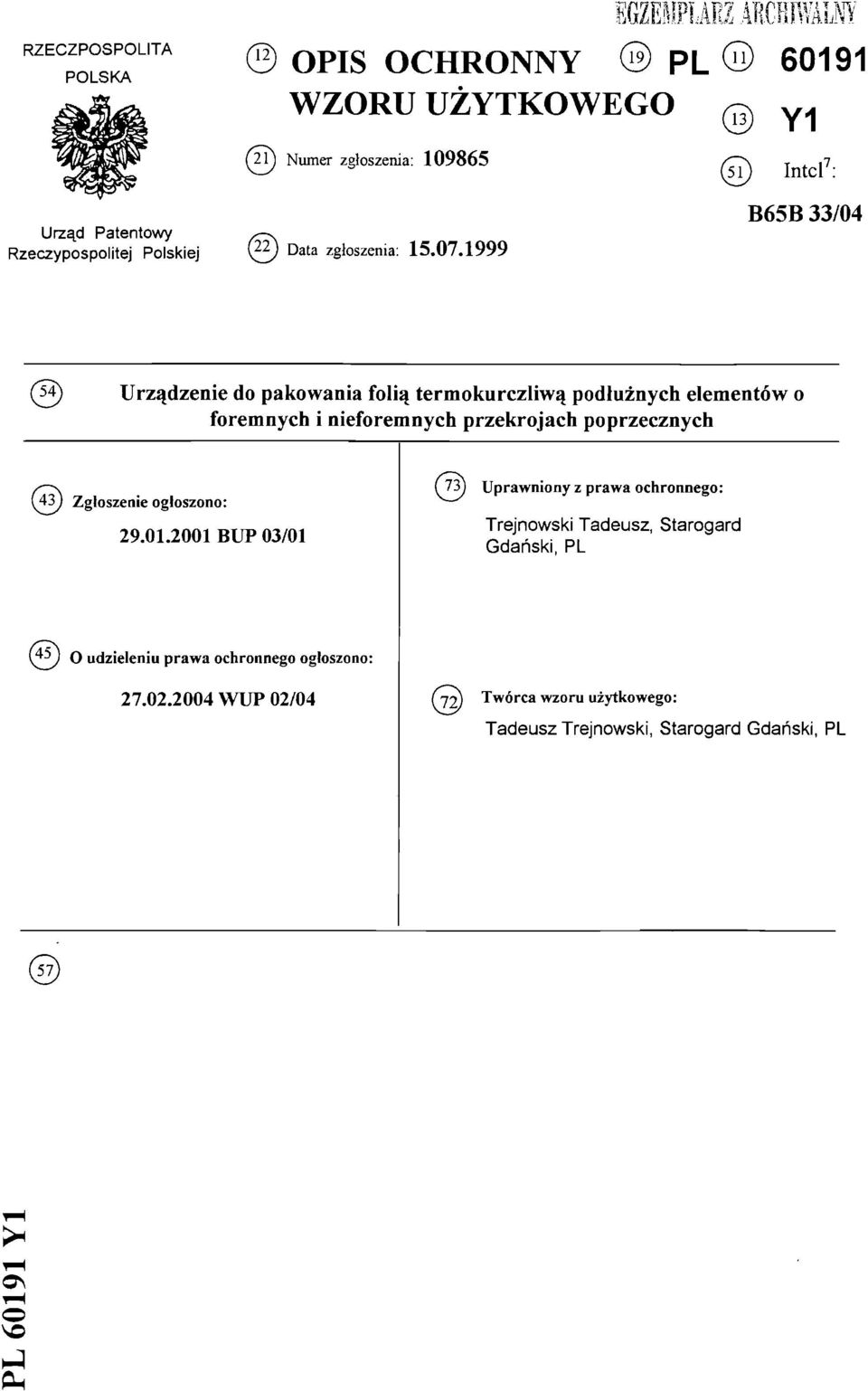 1999 B65B 33/04 541) Urządzenie do pakowania folią termokurczliwą podłużnych elementów o foremnych i nieforemnych przekrojach poprzecznych (43)