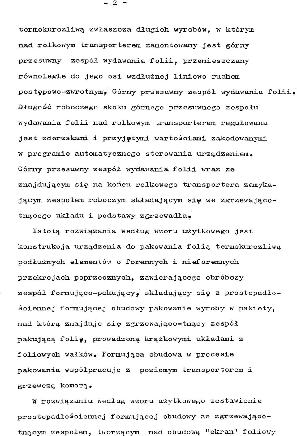 Długość roboczego skoku górnego przesuwnego zespołu wydawania folii nad rolkowym transporterem regulowana jest zderzakami i przyjętymi wartościami zakodowanymi w programie automatycznego sterowania