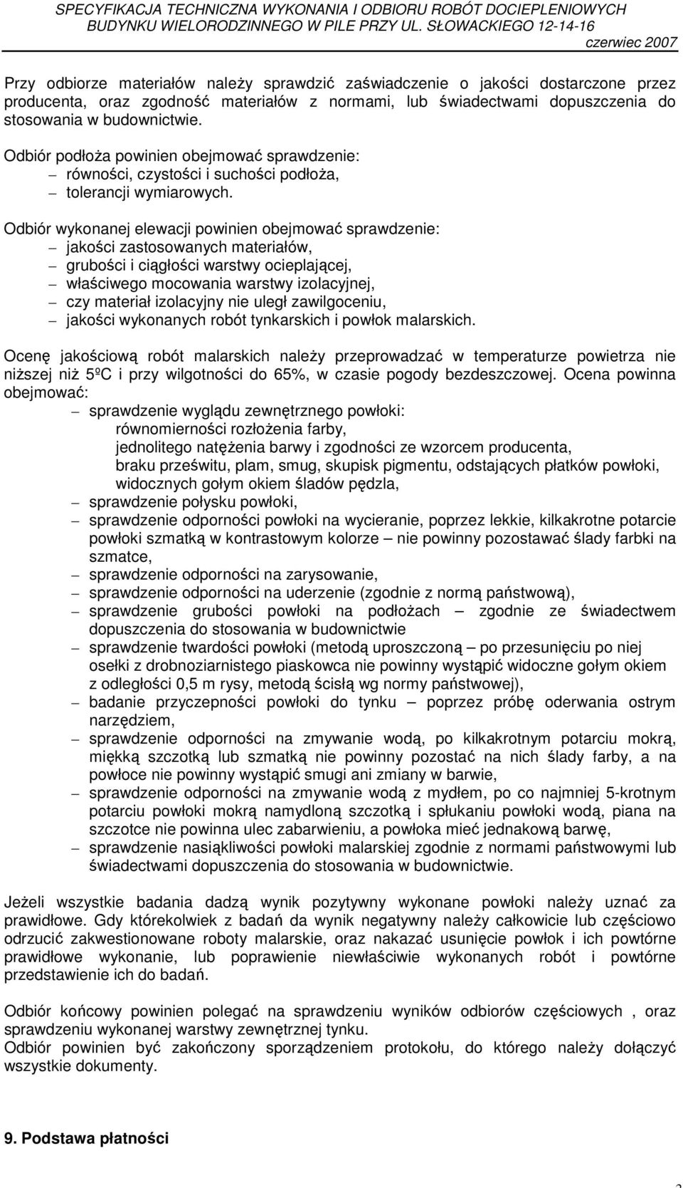 stosowania w budownictwie. Odbiór podłoŝa powinien obejmować sprawdzenie: równości, czystości i suchości podłoŝa, tolerancji wymiarowych.