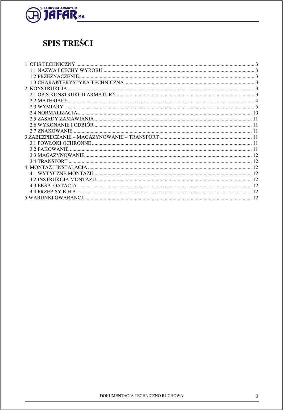 .. 11 3 ZABEZPIECZANIE MAGAZYNOWANIE TRANSPORT... 11 3.1 POWŁOKI OCHRONNE... 11 3.2 PAKOWANIE... 11 3.3 MAGAZYNOWANIE... 12 3.4 TRANSPORT.