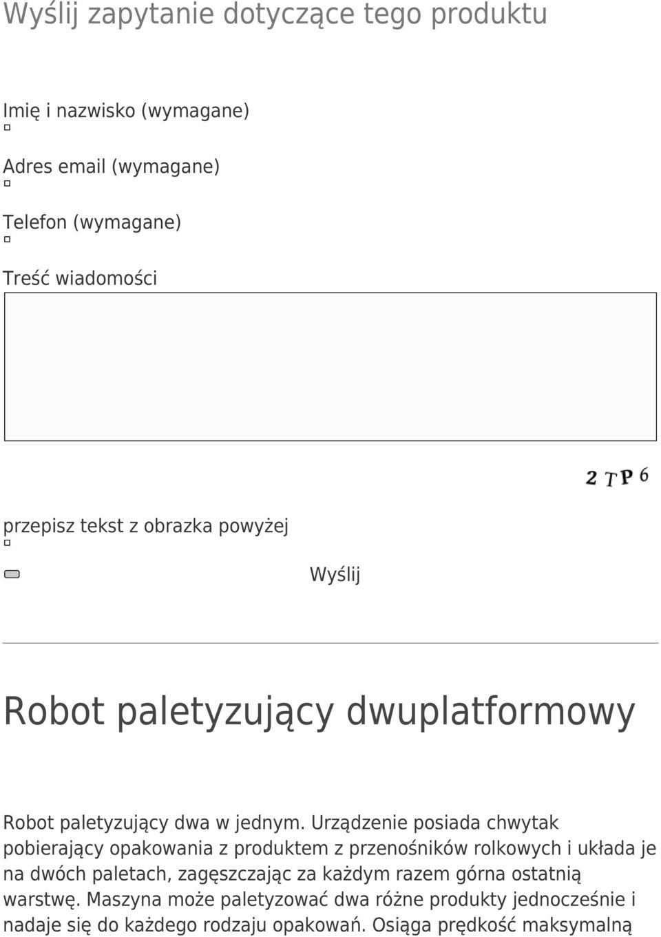 Urządzenie posiada chwytak pobierający opakowania z produktem z przenośników rolkowych i układa je na dwóch paletach, zagęszczając