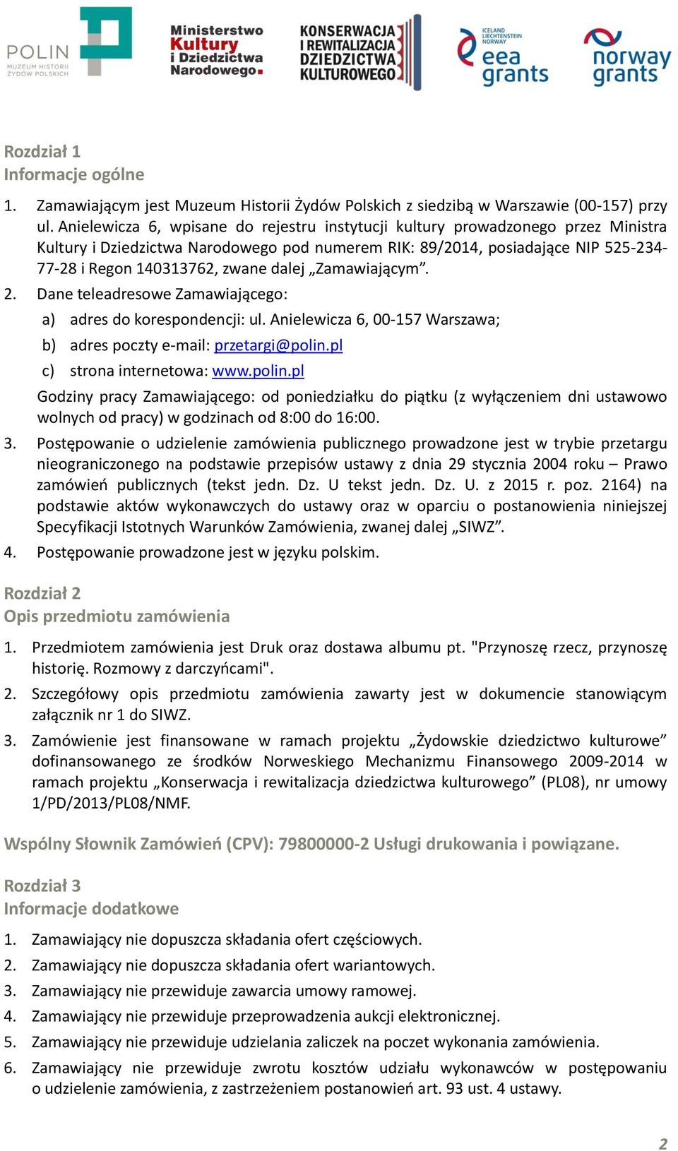 dalej Zamawiającym. 2. Dane teleadresowe Zamawiającego: a) adres do korespondencji: ul. Anielewicza 6, 00-157 Warszawa; b) adres poczty e-mail: przetargi@polin.