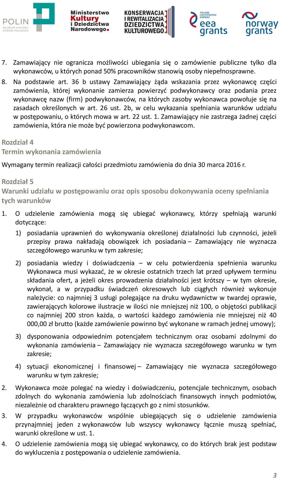 wykonawca powołuje się na zasadach określonych w art. 26 ust. 2b, w celu wykazania spełniania warunków udziału w postępowaniu, o których mowa w art. 22 ust. 1.