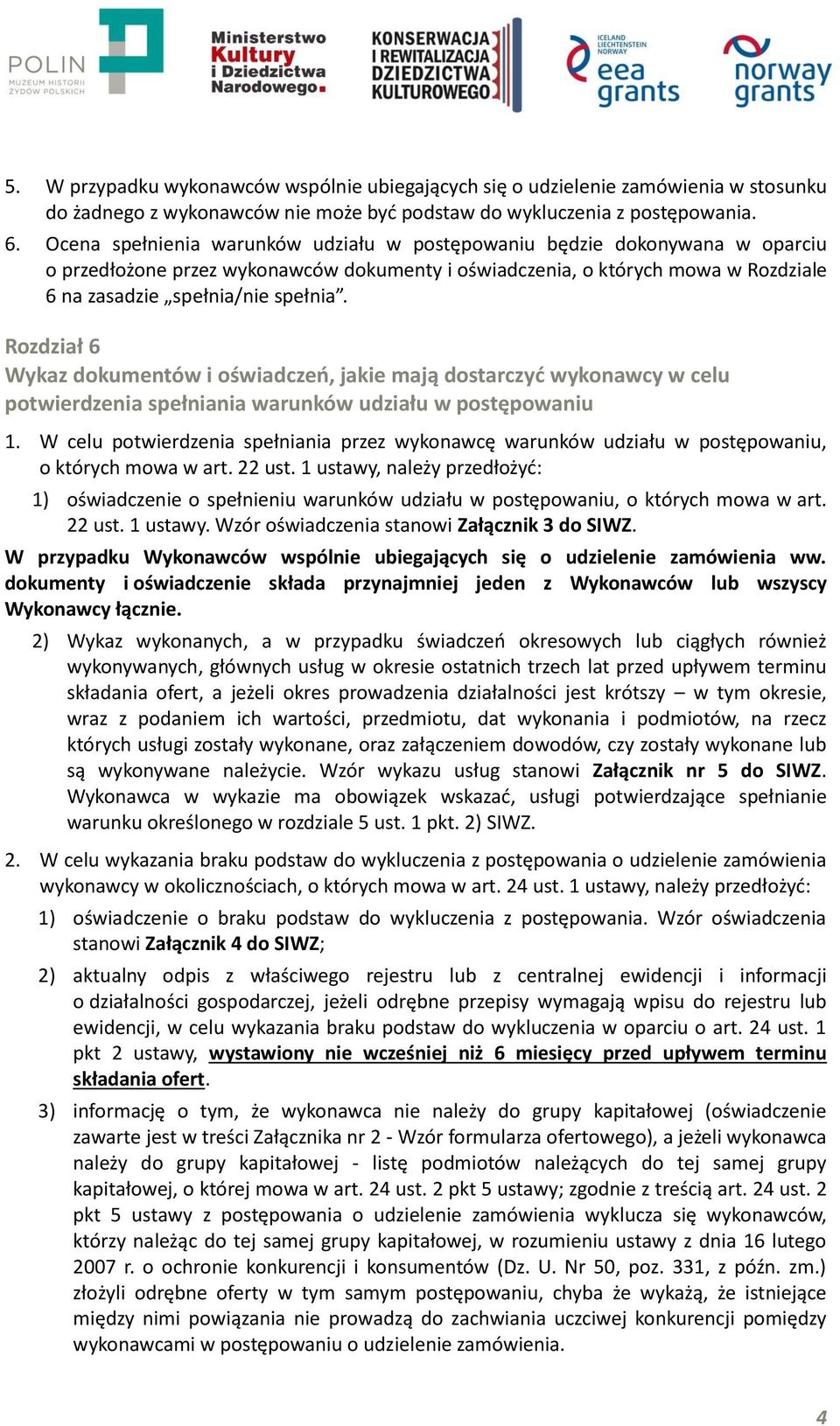 Rozdział 6 Wykaz dokumentów i oświadczeń, jakie mają dostarczyć wykonawcy w celu potwierdzenia spełniania warunków udziału w postępowaniu 1.