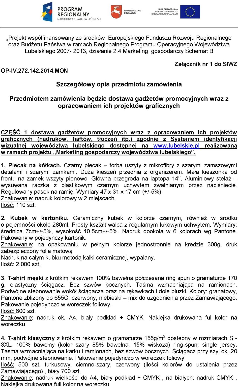 graficznych CZĘŚĆ 1 dostawa gadżetów promocyjnych wraz z opracowaniem ich projektów graficznych (nadruków, haftów, tłoczeń itp.