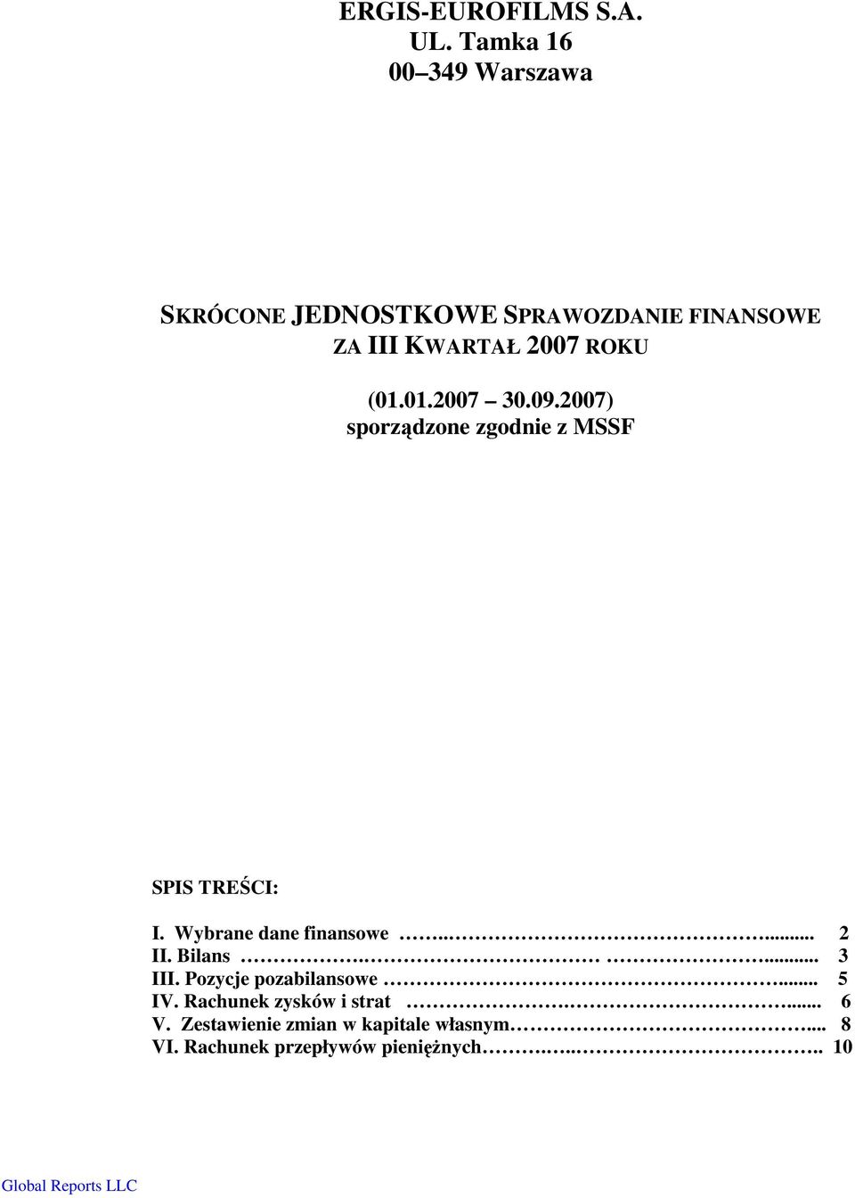 (01.01.2007 30.09.2007) sporządzone zgodnie z MSSF SPIS TREŚCI: I. Wybrane dane finansowe..... 2 II.