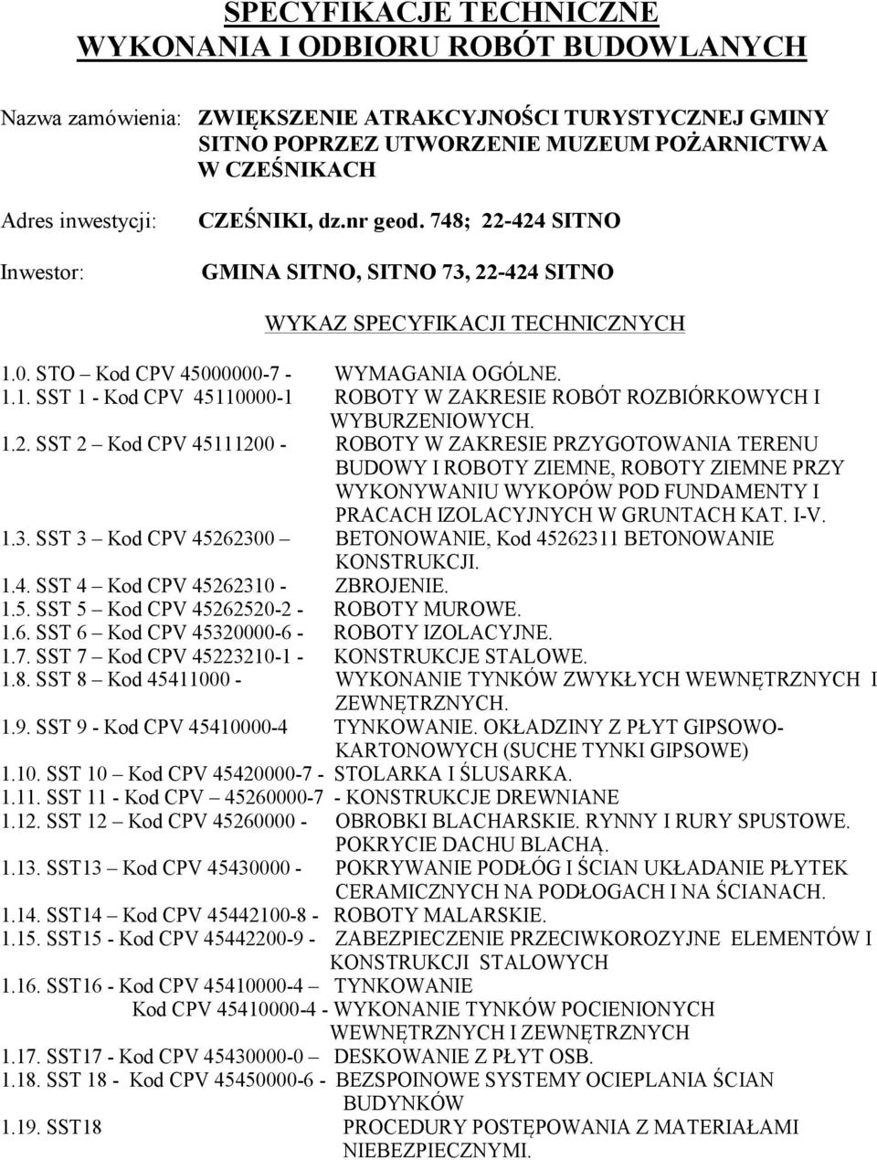 0. STO Kod CPV 45000000-7 - WYMAGANIA OGÓLNE. 1.1. SST 1 - Kod CPV 45110000-1 ROBOTY W ZAKRESIE ROBÓT ROZBIÓRKOWYCH I WYBURZENIOWYCH. 1.2.