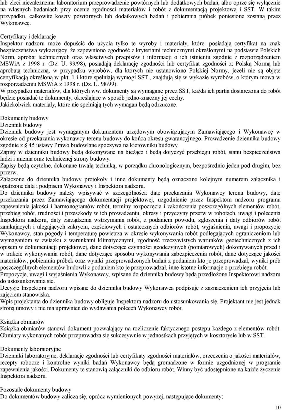 Certyfikaty i deklaracje Inspektor nadzoru może dopuścić do użycia tylko te wyroby i materiały, które: posiadają certyfikat na znak bezpieczeństwa wykazujący, że zapewniono zgodność z kryteriami