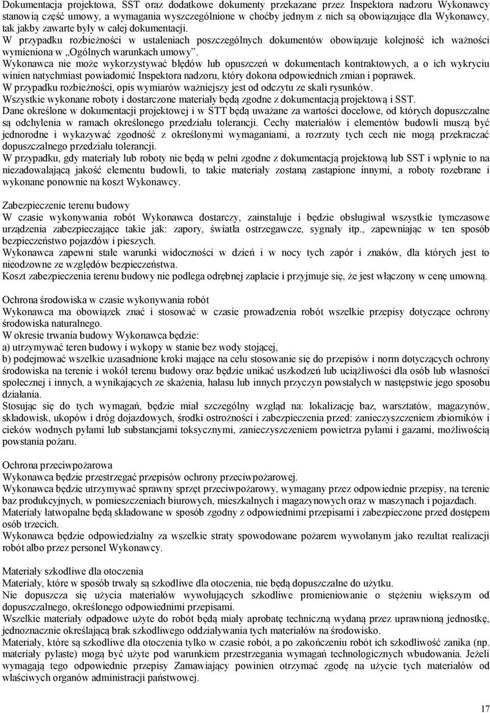 Wykonawca nie może wykorzystywać błędów lub opuszczeń w dokumentach kontraktowych, a o ich wykryciu winien natychmiast powiadomić Inspektora nadzoru, który dokona odpowiednich zmian i poprawek.