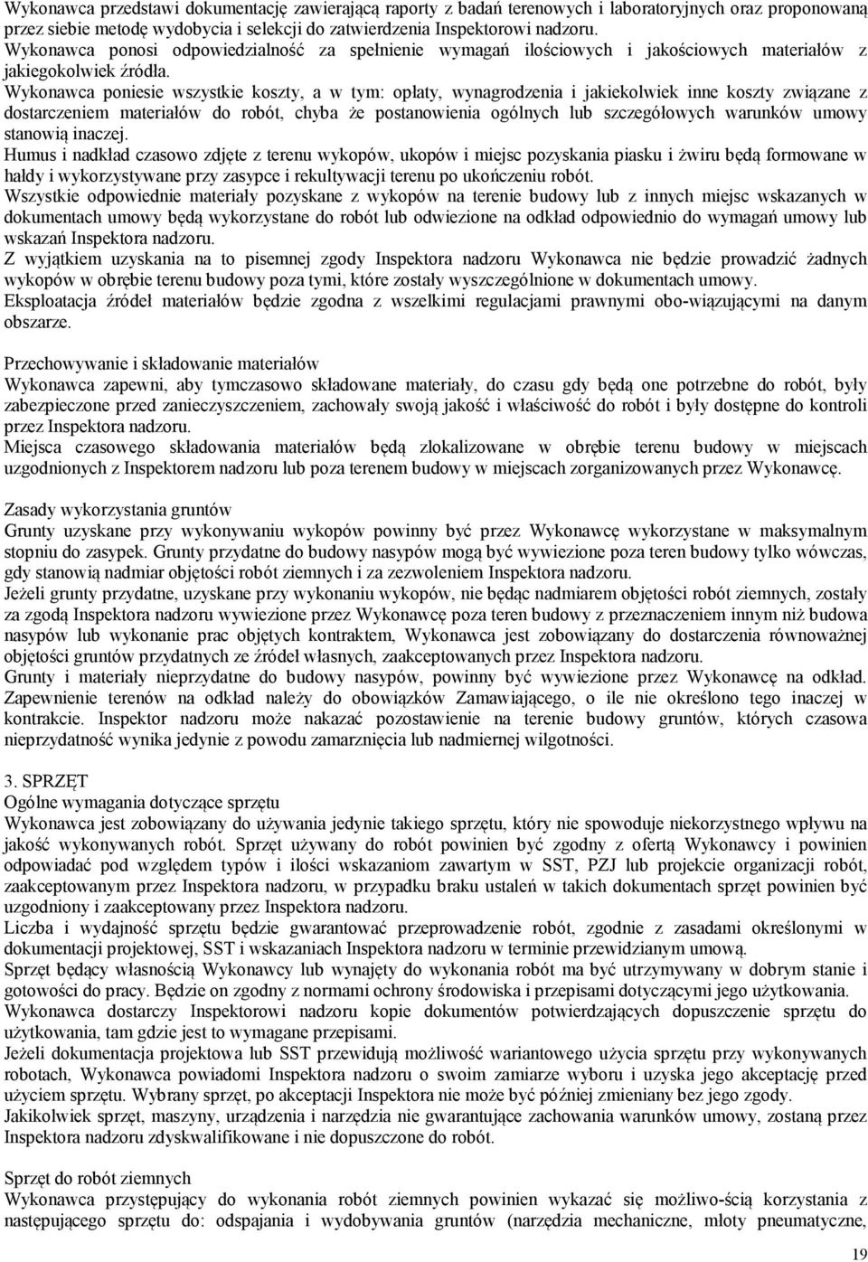 Wykonawca poniesie wszystkie koszty, a w tym: opłaty, wynagrodzenia i jakiekolwiek inne koszty związane z dostarczeniem materiałów do robót, chyba że postanowienia ogólnych lub szczegółowych warunków