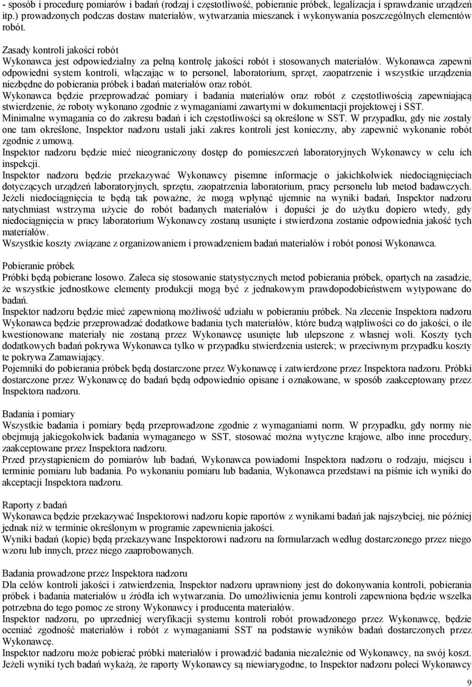 Zasady kontroli jakości robót Wykonawca jest odpowiedzialny za pełną kontrolę jakości robót i stosowanych materiałów.