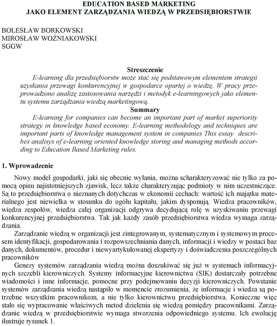 W pracy przeprowadzono analiz zastosowania narz dzi i metodyk e-learningowych jako elementu systemu zarz dzania wiedz marketingow.