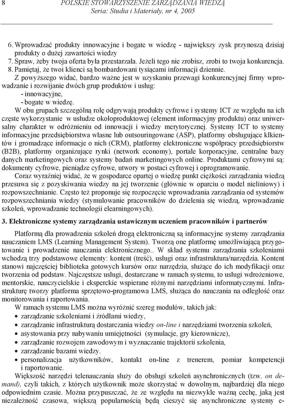 Je eli tego nie zrobisz, zrobi to twoja konkurencja. 8. Pami taj, e twoi klienci s bombardowani tysi cami informacji dziennie.