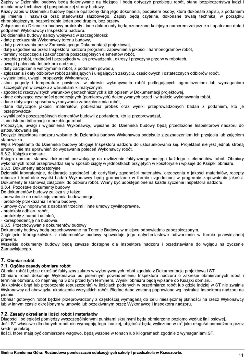 Zapisy będą czytelne, dokonane trwałą techniką, w porządku chronologicznym, bezpośrednio jeden pod drugim, bez przerw.