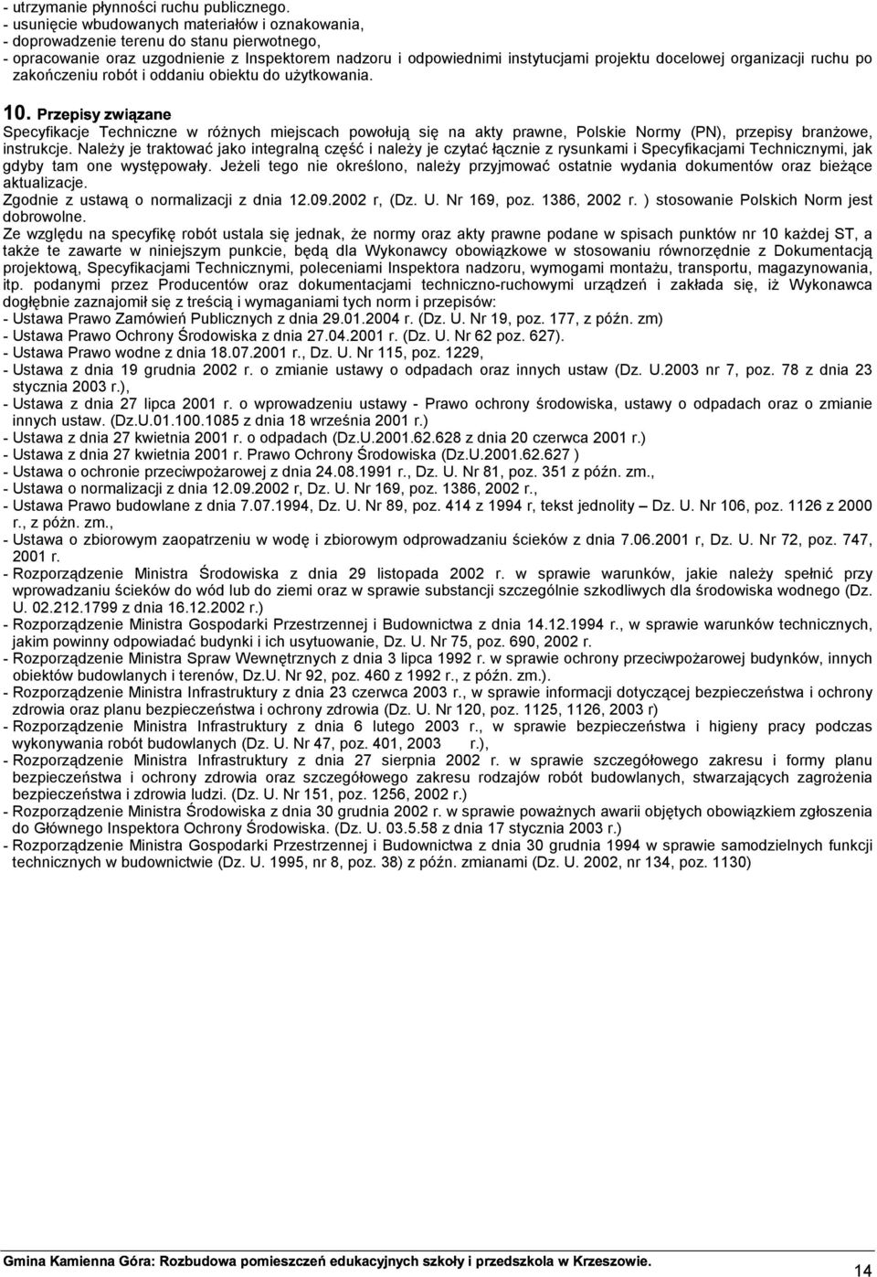 organizacji ruchu po zakończeniu robót i oddaniu obiektu do użytkowania. Specyfikacje Techniczne w różnych miejscach powołują się na akty prawne, Polskie Normy (PN), przepisy branżowe, instrukcje.