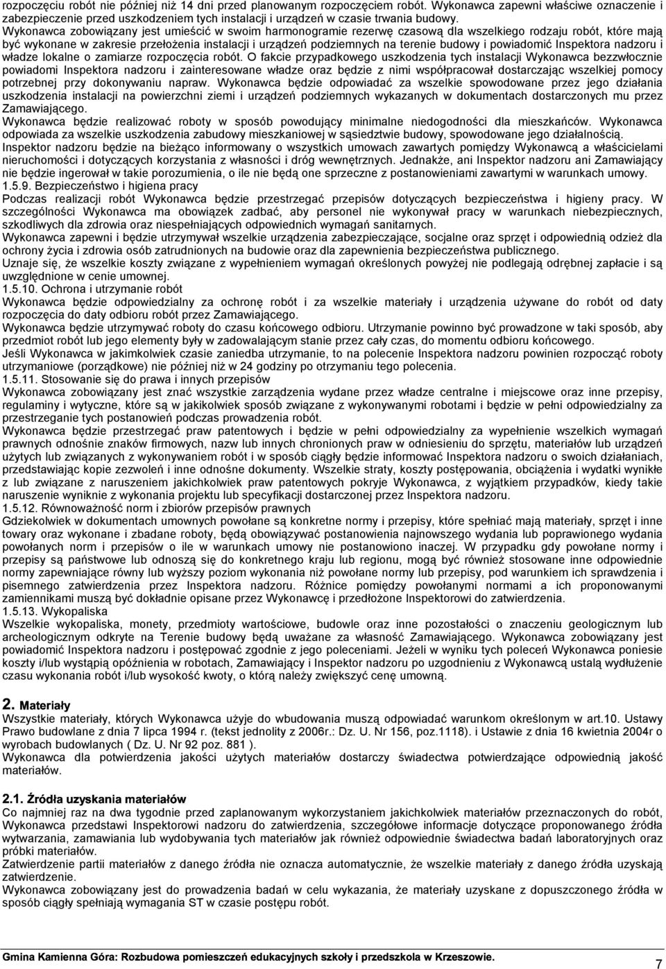 Wykonawca zobowiązany jest umieścić w swoim harmonogramie rezerwę czasową dla wszelkiego rodzaju robót, które mają być wykonane w zakresie przełożenia instalacji i urządzeń podziemnych na terenie