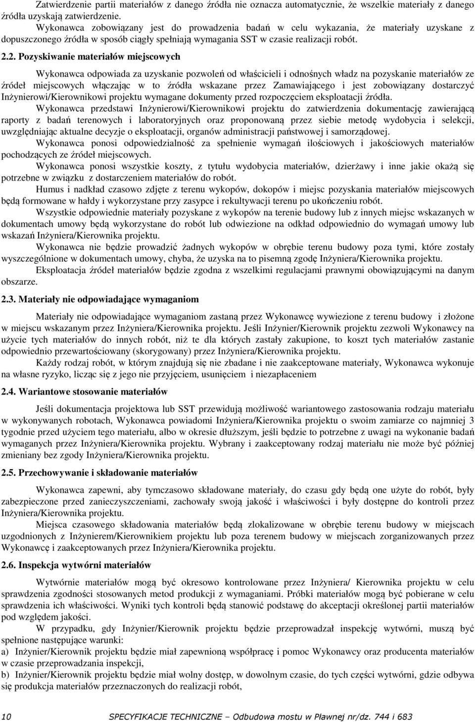 2. Pozyskiwanie materiałów miejscowych Wykonawca odpowiada za uzyskanie pozwoleń od właścicieli i odnośnych władz na pozyskanie materiałów ze źródeł miejscowych włączając w to źródła wskazane przez