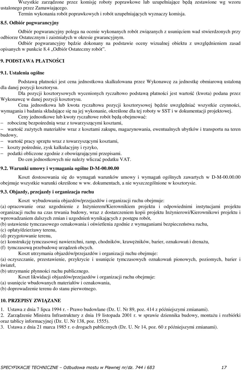 Odbiór pogwarancyjny Odbiór pogwarancyjny polega na ocenie wykonanych robót związanych z usunięciem wad stwierdzonych przy odbiorze Ostatecznym i zaistniałych w okresie gwarancyjnym.