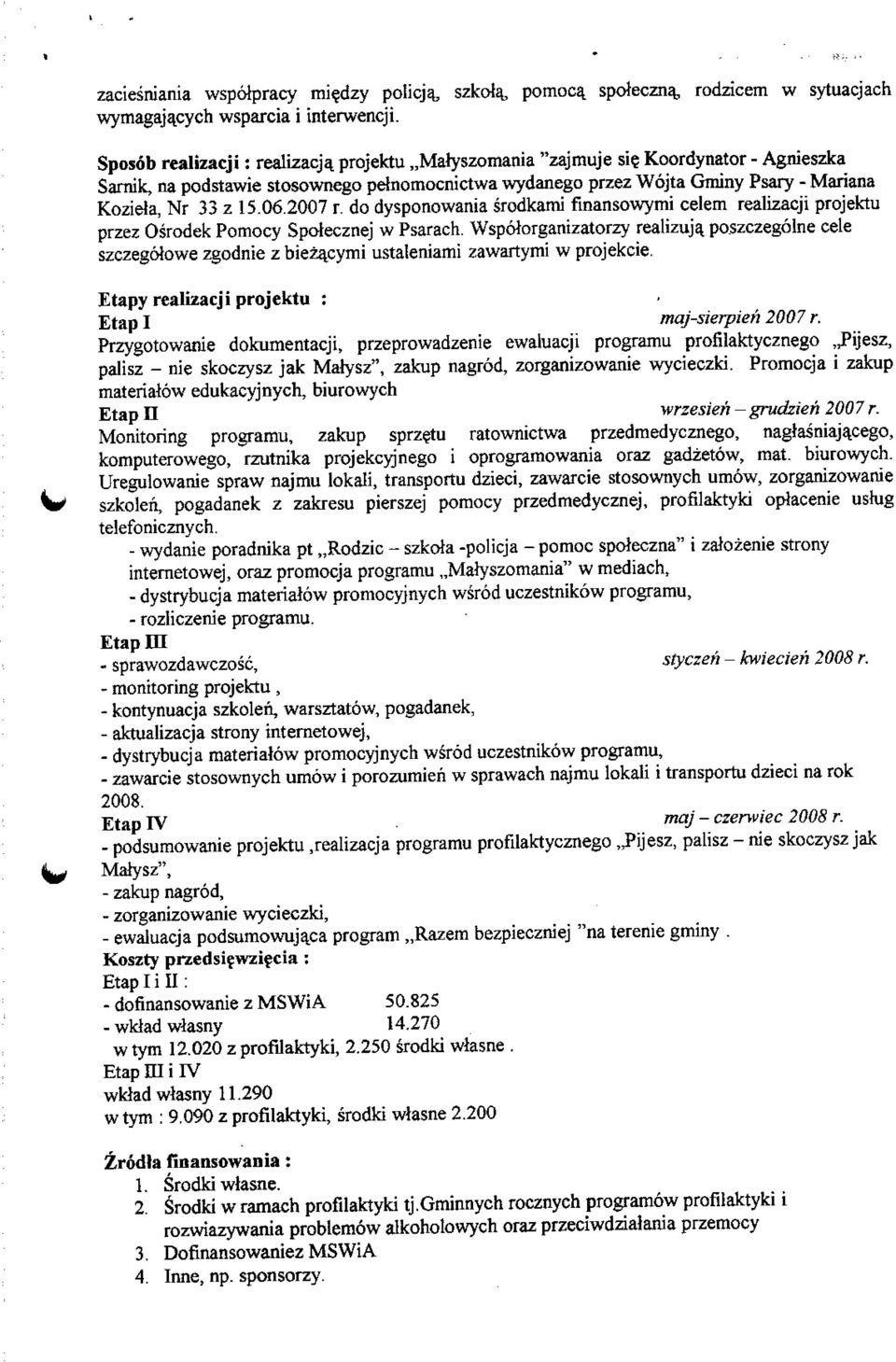 do dysponowania srodkami finansowymi celem realizacji projektu przez Osrodek Pomocy Spotecznej w Psarach. Wspolorganizatorzy realizuja.