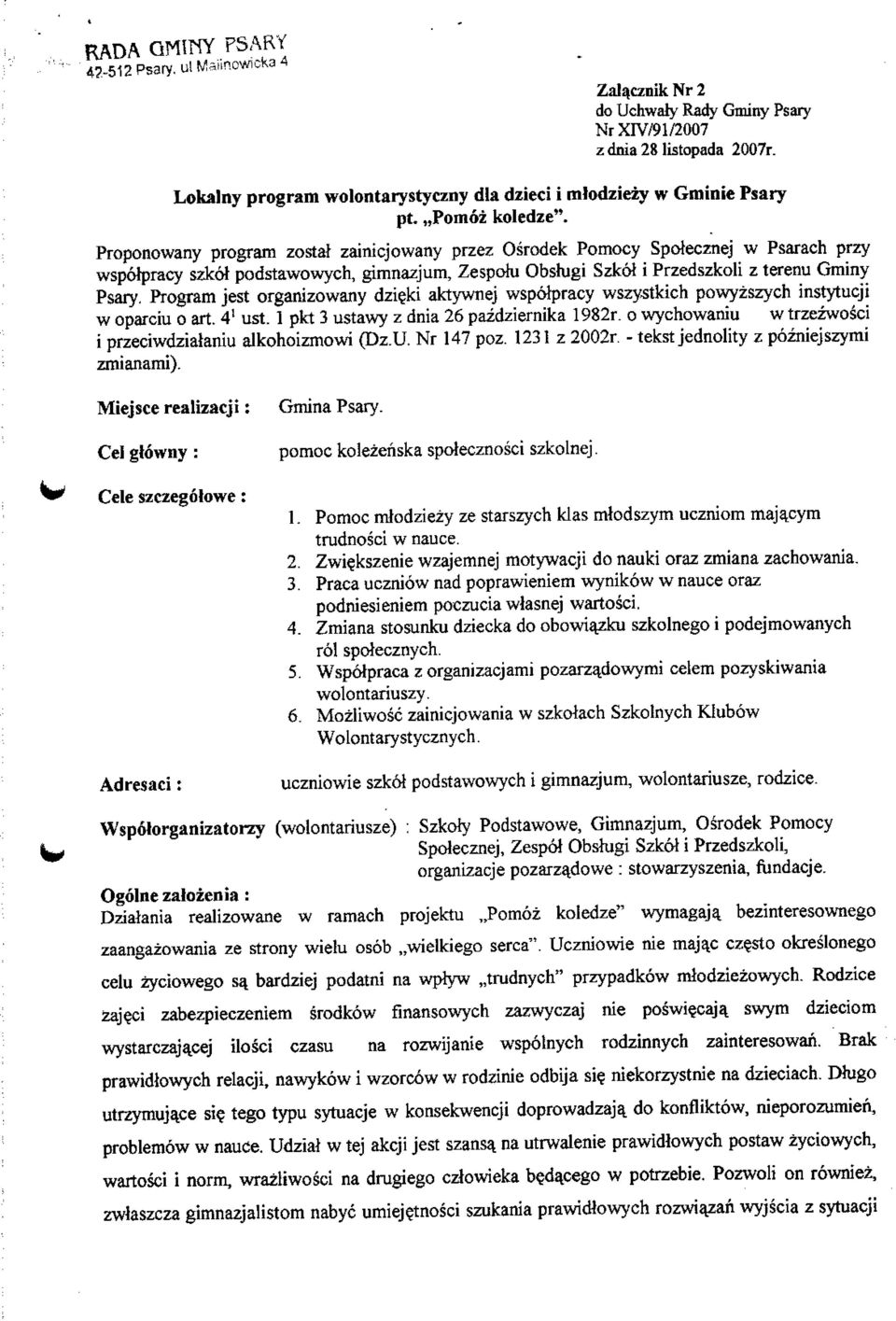 Proponowany program zostaf zainicjowany przez Osrodek Pomocy Spotecznej w Psarach przy wspolpracy szkot podstawowych, gimnazjum, Zespohi Obshigi Szkot i Przedszkoli z terenu Gminy Psary.