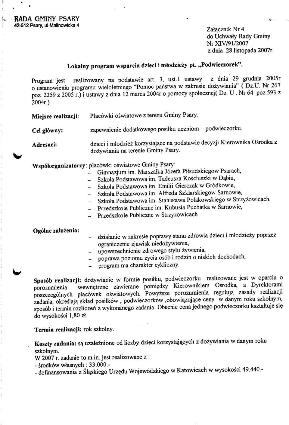 ) i ustawy z dnia 12 marca 2004r o pomocy spotecznej( Dz. U. Nr 64 poz.593 z 2004r.) Miejsce realizacji: Placowki oswiatowe z terenu Gminy Psary. Cel g!