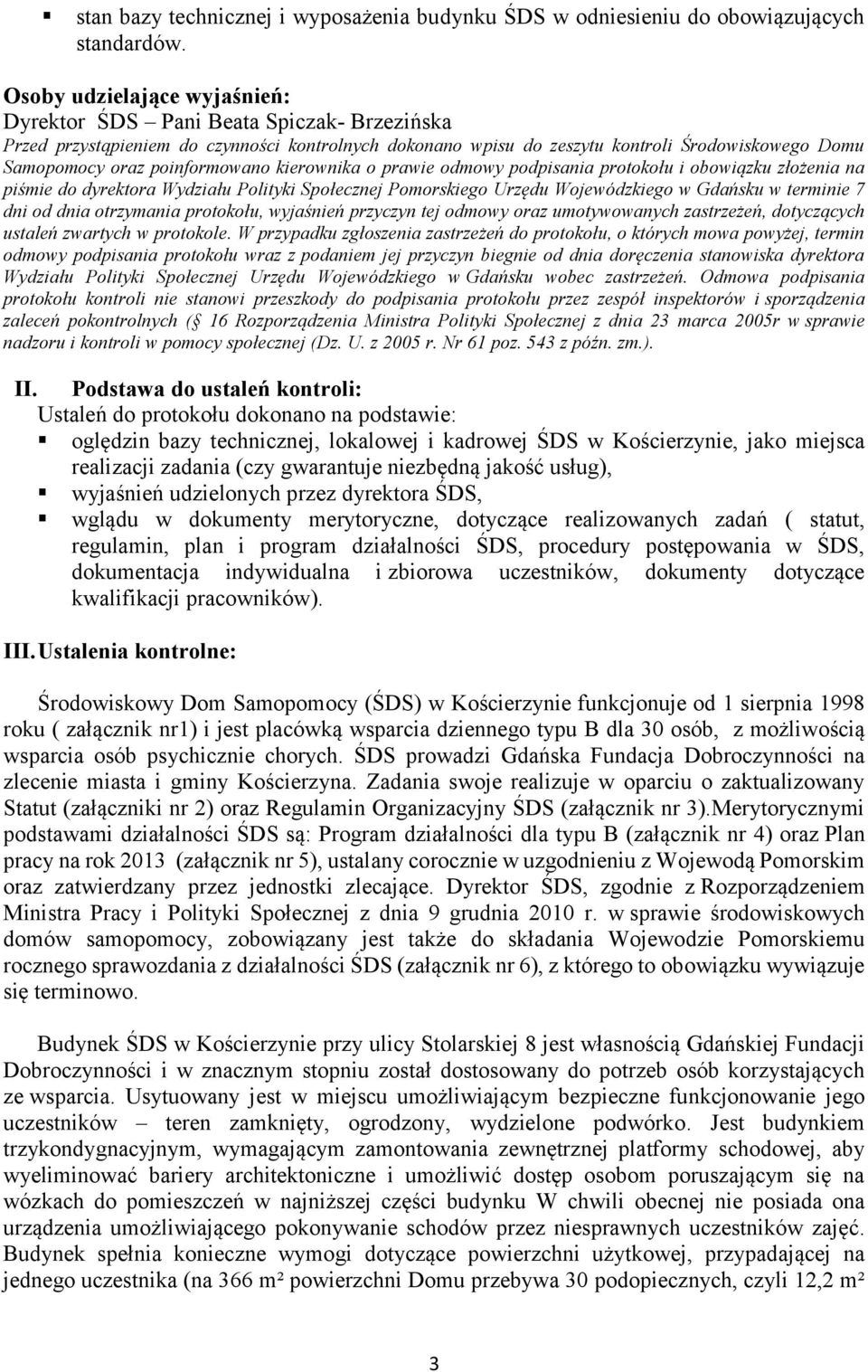 poinformowano kierownika o prawie odmowy podpisania protokołu i obowiązku złożenia na piśmie do dyrektora Wydziału Polityki Społecznej Pomorskiego Urzędu Wojewódzkiego w Gdańsku w terminie 7 dni od