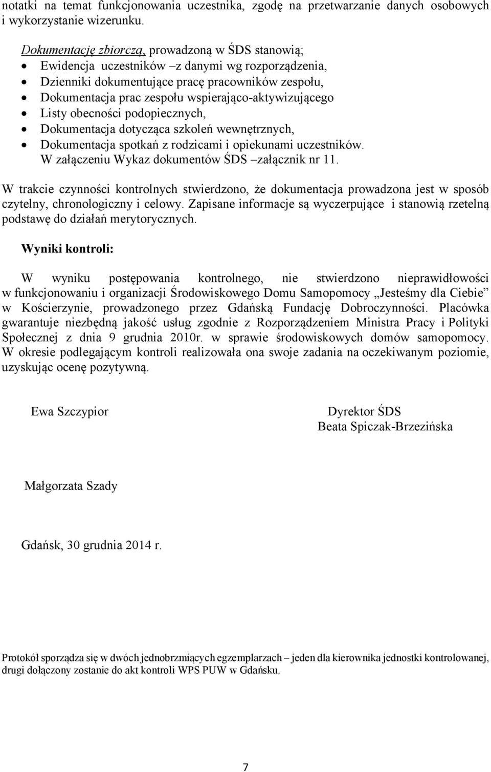 wspierająco-aktywizującego Listy obecności podopiecznych, Dokumentacja dotycząca szkoleń wewnętrznych, Dokumentacja spotkań z rodzicami i opiekunami uczestników.