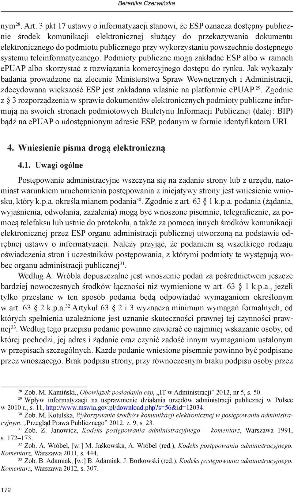 wykorzystaniu powszechnie dostępnego systemu teleinformatycznego. Podmioty publiczne mogą zakładać ESP albo w ramach epuap albo skorzystać z rozwiązania komercyjnego dostępu do rynku.