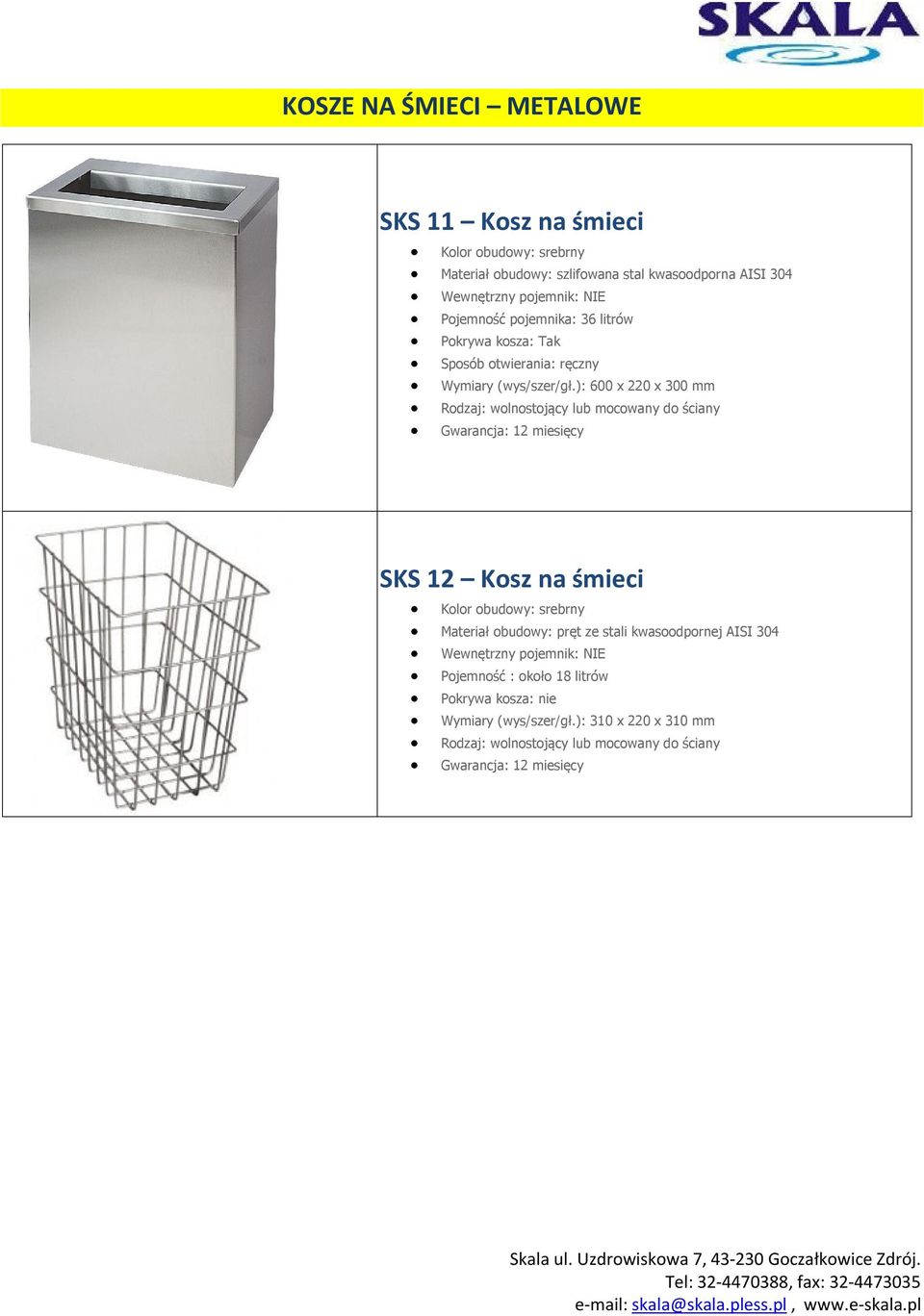 ): 600 x 220 x 300 mm lub mocowany do ściany SKS 12 Kosz na śmieci Kolor obudowy: srebrny Materiał obudowy: pręt ze stali
