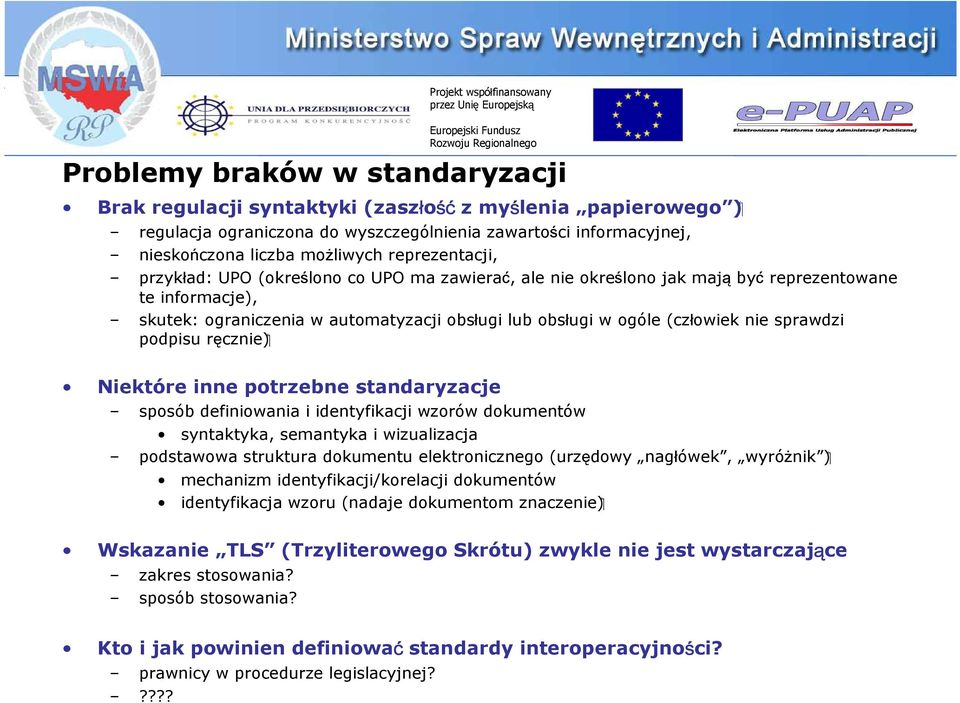 nie sprawdzi podpisu ręcznie) Niektóre inne potrzebne standaryzacje sposób definiowania i identyfikacji wzorów dokumentów syntaktyka, semantyka i wizualizacja podstawowa struktura dokumentu