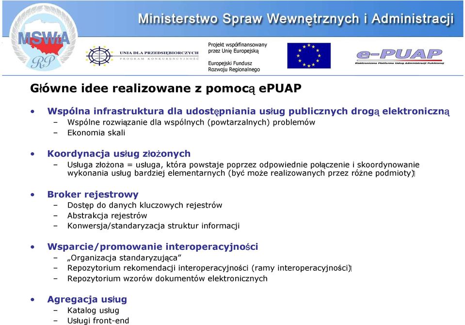 przez różne podmioty) Broker rejestrowy Dostęp do danych kluczowych rejestrów Abstrakcja rejestrów Konwersja/standaryzacja struktur informacji Wsparcie/promowanie interoperacyjności