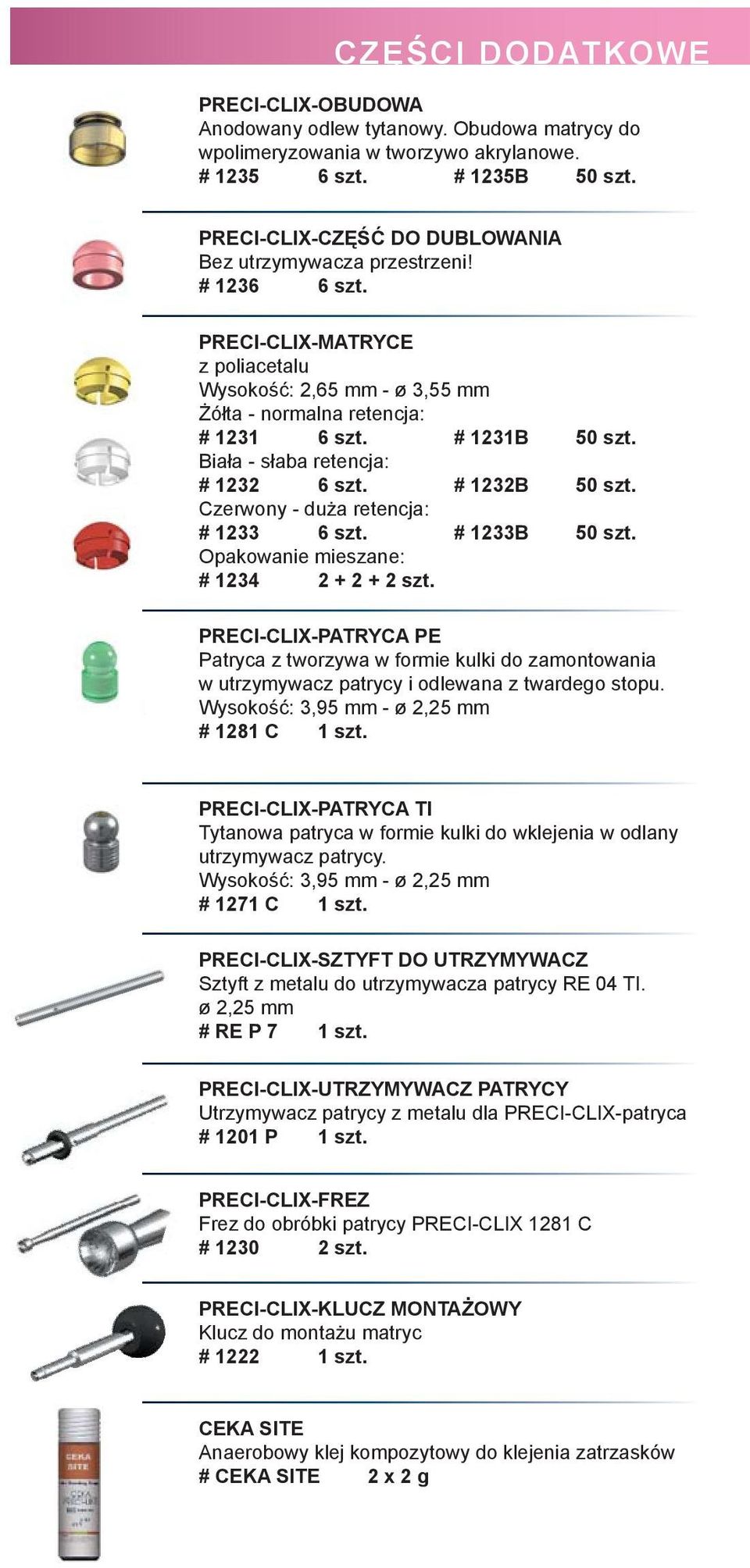 Biała - słaba retencja: # 1232 6 szt. # 1232B 50 szt. Czerwony - duża retencja: # 1233 6 szt. # 1233B 50 szt. Opakowanie mieszane: # 1234 2 + 2 + 2 szt.