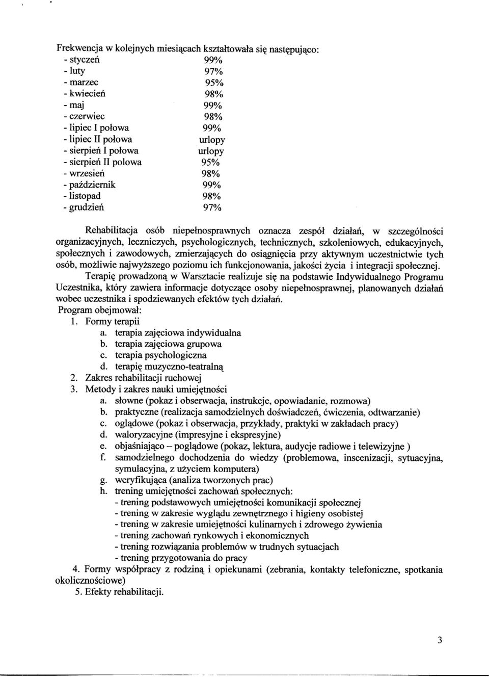 niepełnosprawnych oznacza zespół działań, w szczególności organizacyjnych, leczniczych, psychologicznych, technicznych, szkoleniowych, edukacyjnych, społecznych i zawodowych, zmierzających do