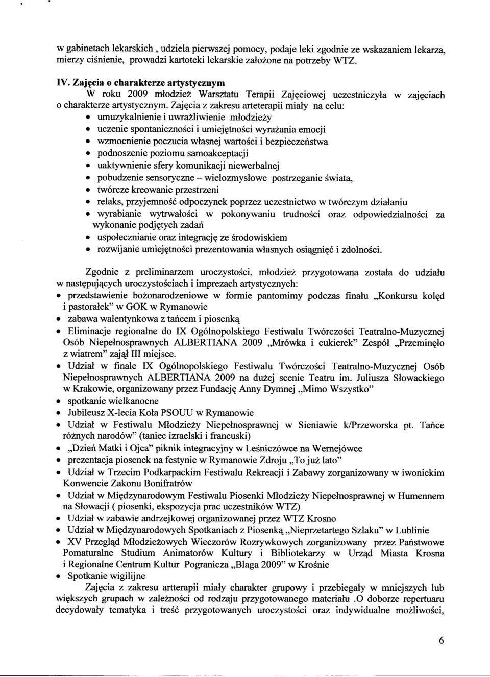 Zajęcia z zakresu arteterapii miały na celu: umuzykalnienie i uwrażliwienie młodzieży uczenie spontaniczności i umiejętności wyrażania emocji wzmocnienie poczucia własnej wartości i bezpieczeństwa