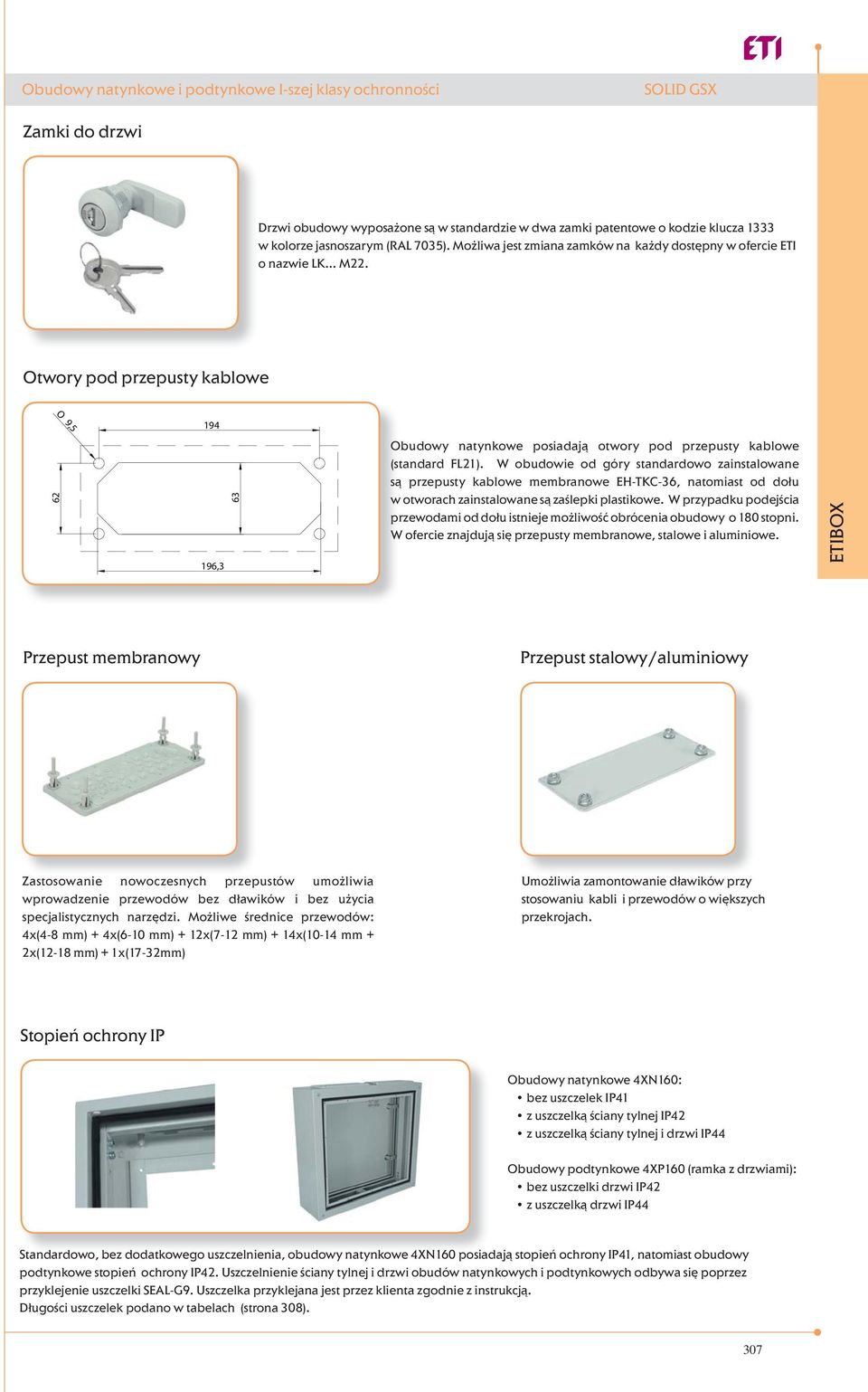 W obudowie od góry standardowo zainstalowane są przepusty kablowe membranowe EH-TKC-36, natomiast od dołu w otworach zainstalowane są zaślepki plastikowe.