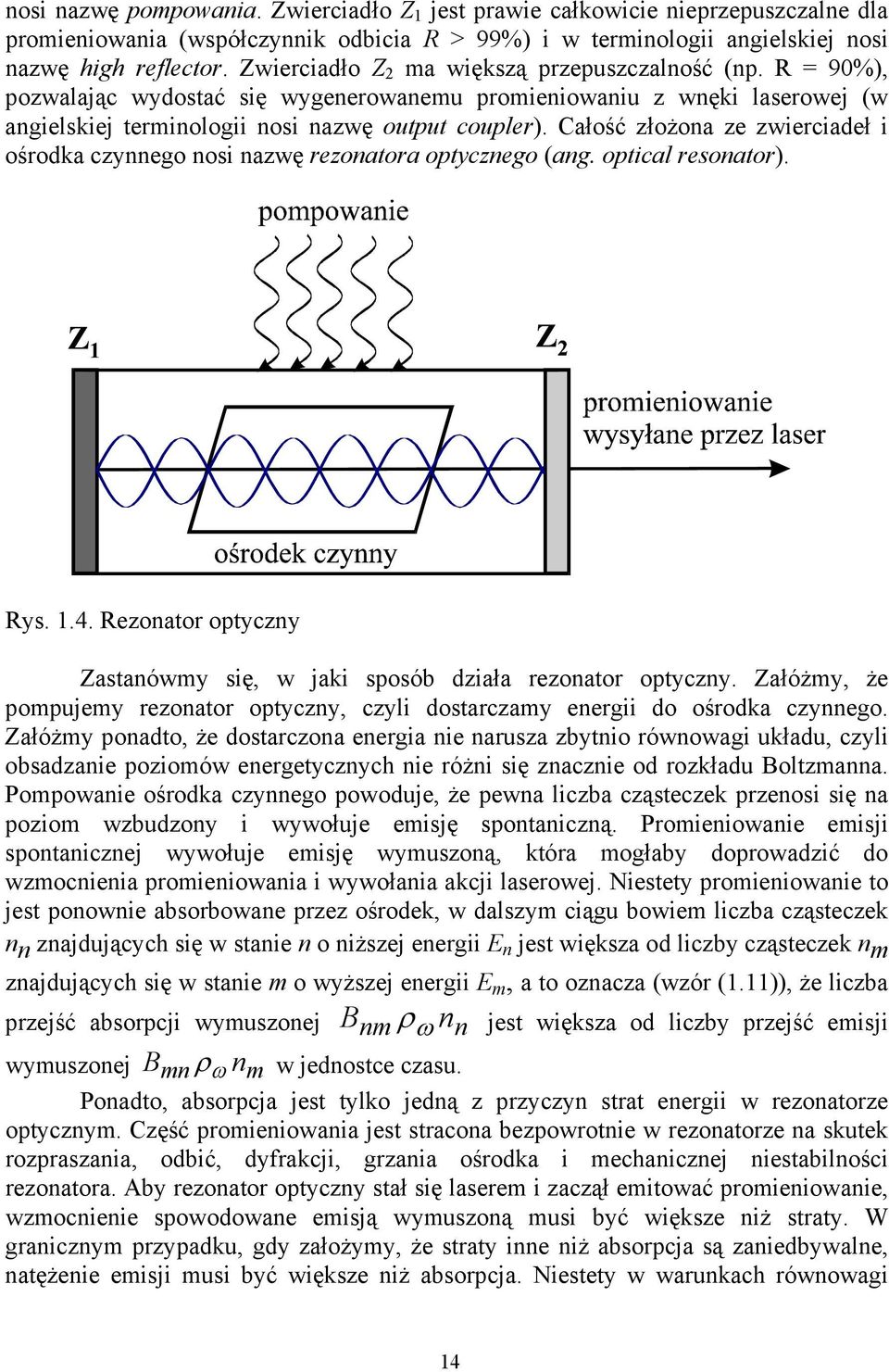 Całość złożona ze zwierciadeł i ośrodka czynnego nosi nazwę rezonatora optycznego (ang. optical resonator). Rys. 1.4. Rezonator optyczny Zastanówmy się, w jaki sposób działa rezonator optyczny.