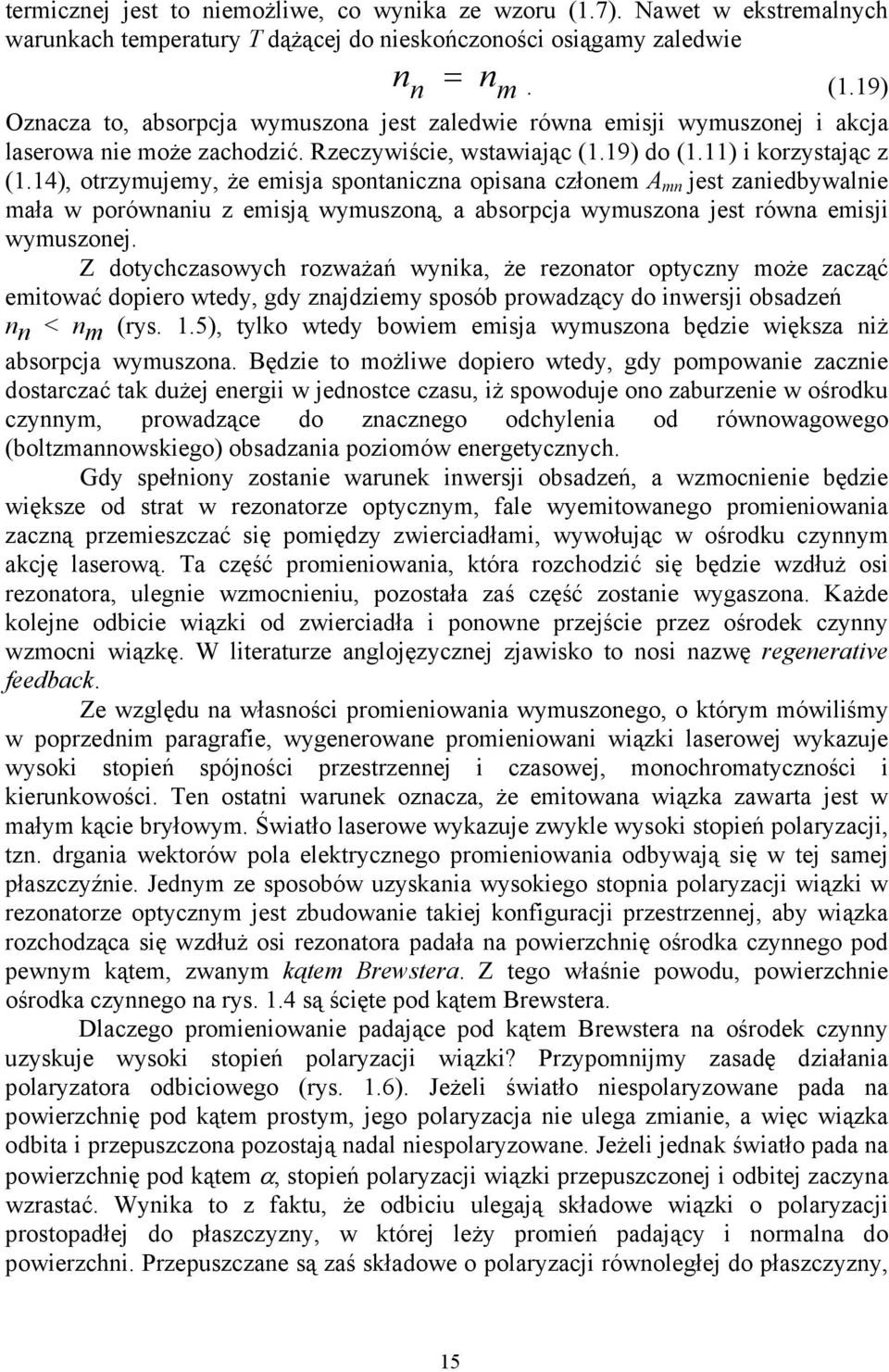 14), otrzymujemy, że emisja spontaniczna opisana członem A mn jest zaniedbywalnie mała w porównaniu z emisją wymuszoną, a absorpcja wymuszona jest równa emisji wymuszonej.